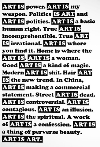 ART IS POWER. ART IS A WOMAN. ART IS AN ILLUSION. ART IS POLITICS. ART IS MY WEAPON.