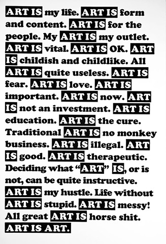 ART IS MY LIFE. ART IS ILLEGAL. ART IS STUPID. ART IS MESSY. ART IS OK.