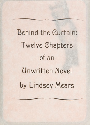 Behind the Curtain: Twelve Chapters of an Unwritten Novel