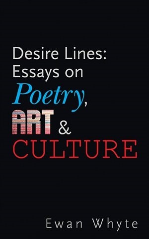 Desire Lines: Essays on Poetry, Art and Culture 
By Ewan White

Guenica Editions, Montreal, Canada