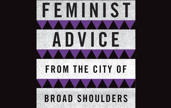 Feminist Advice from the City of Broad Shoulders