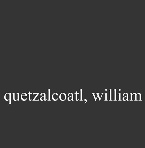 Quetzalcoatl, William