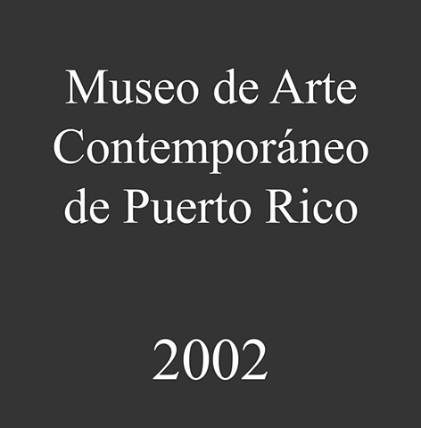 Museo de Arte Contemporáneo de Puerto Rico. 2002