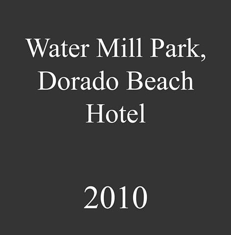 Water Mill Park, Dorado Beach Hotel. 2010