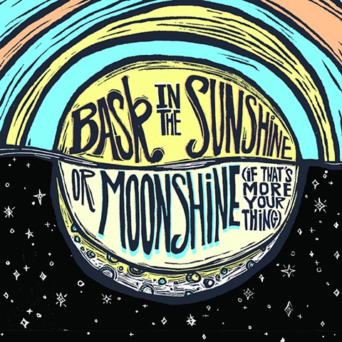 Bask in the Sunshine or Moonshine (if that's more your thing)
