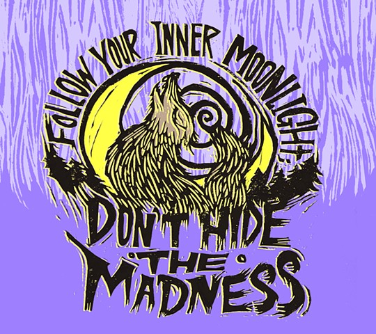"Follow your inner moonlight; don't hide the madness."