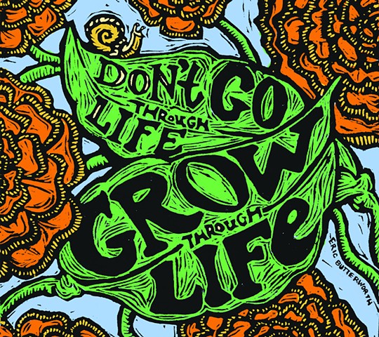 Don't Go Through Life, Grow Through Life.