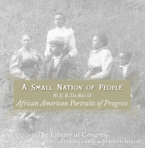 A Small Nation of People: W. E.B. DuBois & African American Portraits of Progress