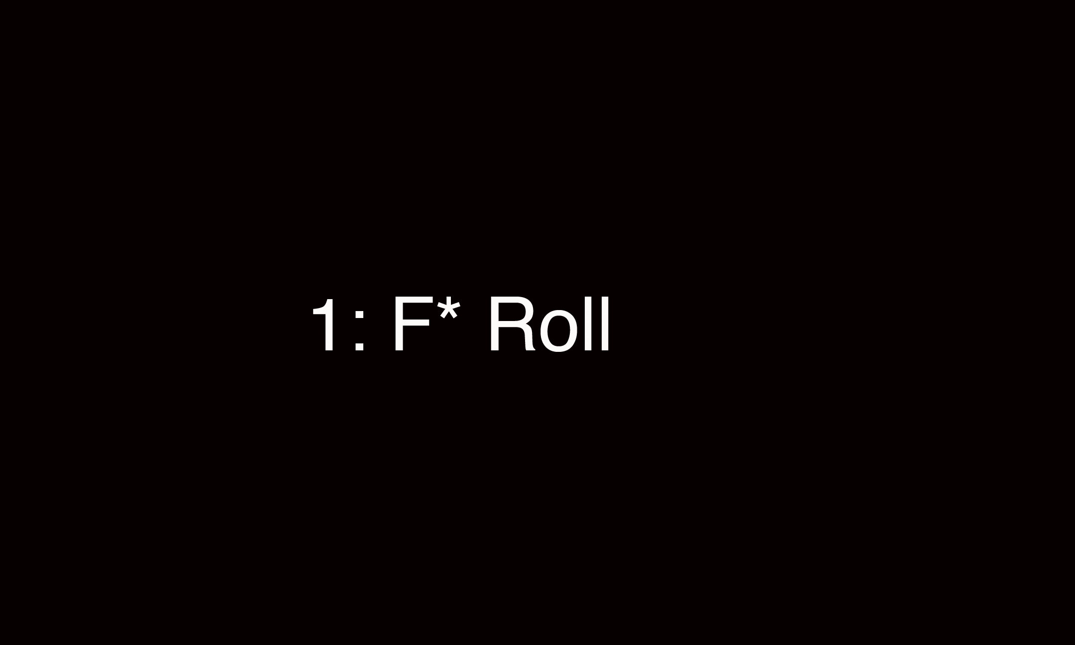 1: F*Roll