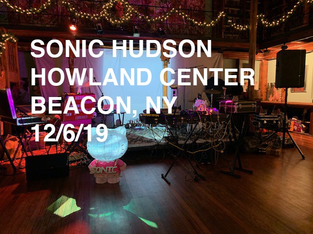 Sonic Hudson, Howland Art Center, Beacon, NY, 12/6/19
