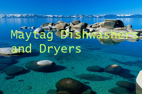 Maytag Dishwashers and Dryers (Lake Tahoe, CA)