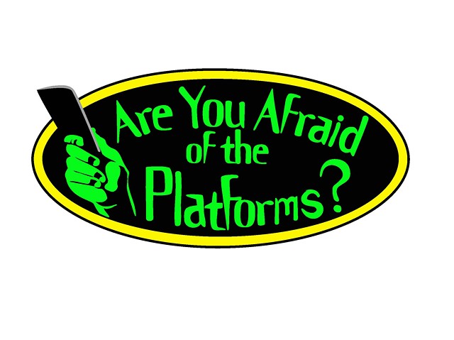 Are You Afraid of the Platforms?