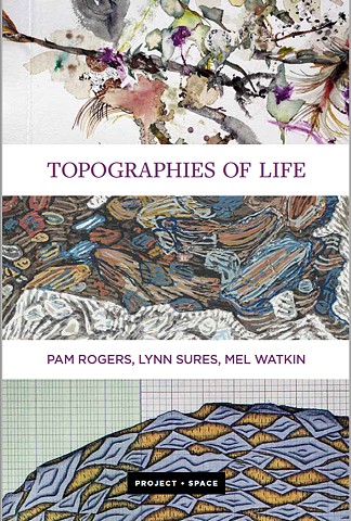 Topographies of Life: Pam Rogers, Lynn Sures, Mel Watkin
