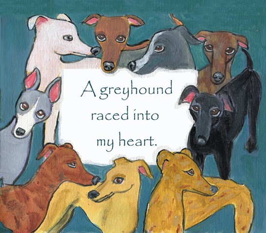 Card design depicting greyhounds with a sign that says, A Greyhound Raced into my Heart.  