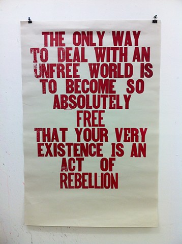 the only way to deal with an unfree world is to became so absolutely free that your very existence is an act of rebellion 