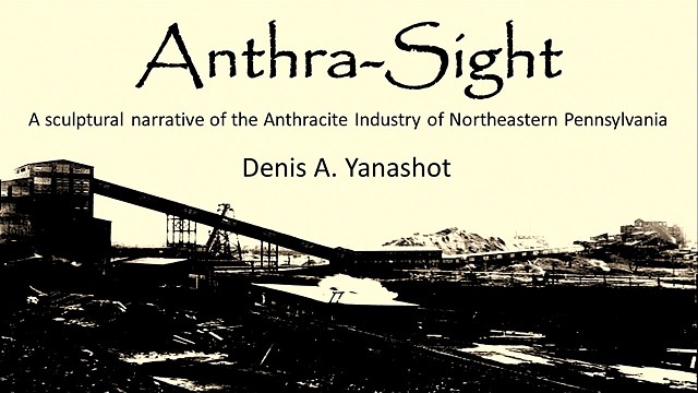 Anthra-Sight: A Sculptural Narrative of the Anthracite Industry of Northeastern Pennsylvania