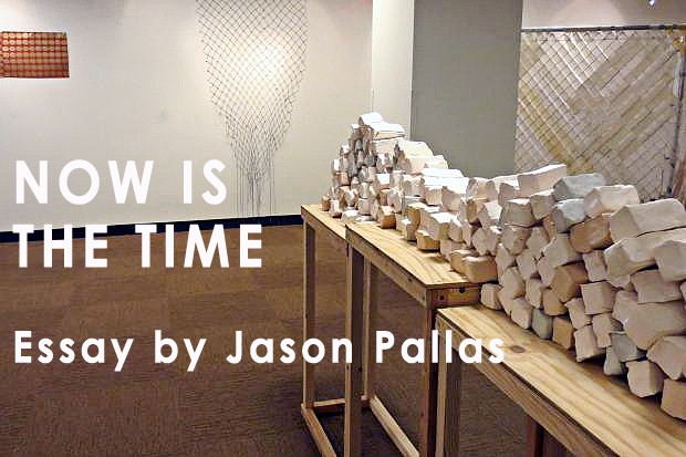 Now Is the Time, Essay by Jason Pallas, 2013