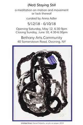 (Not) Staying Still, Bethany Arts Community, Ossining, NY