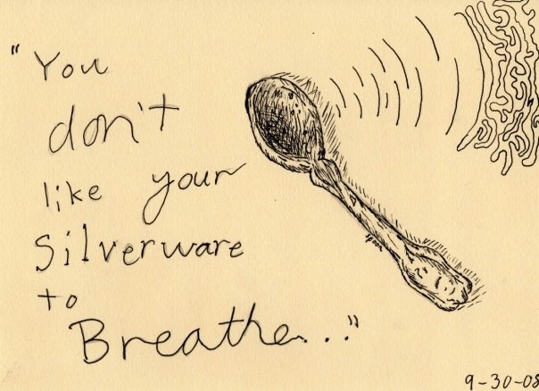 You Don't Like Your Silverware to Breathe