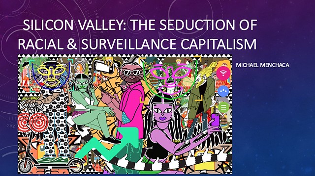 Silicon Valley : The Seduction of Racial and Surveillance Capitalism