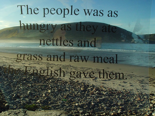 The people was as hungry as they ate nettles and grass and raw meal the English gave them. 