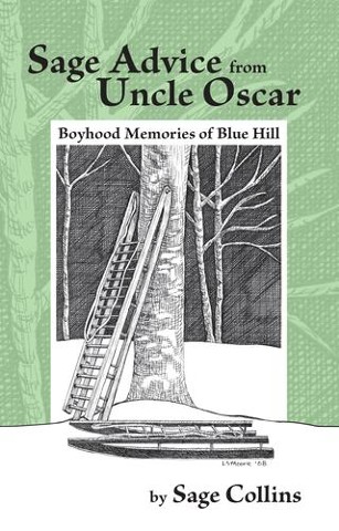 Sage Advice from Uncle Oscar: Boyhood Memories of Blue Hillby Sage CollinsPenobscot BooksStonington, Maine