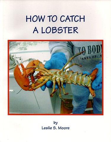 How to Catch a Lobster
Photographed, written, designed, and published by Leslie Moore