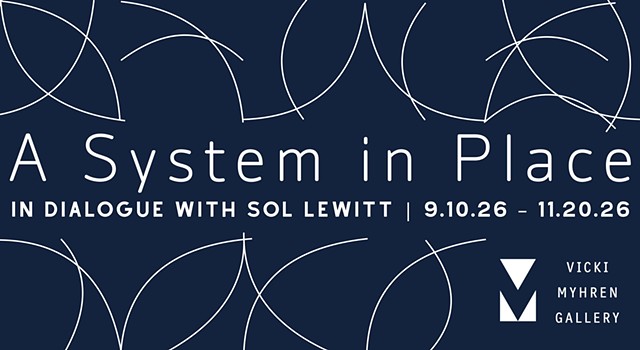 Vicky Myhren Gallery, University of Denver, Denver, CO, A System in Place: In Dialogue with Sol Lewitt, Sept. 10,-Nov. 20, 2026