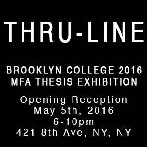 THRU LINE - Brooklyn College 2016 MFA Thesis Exhibition