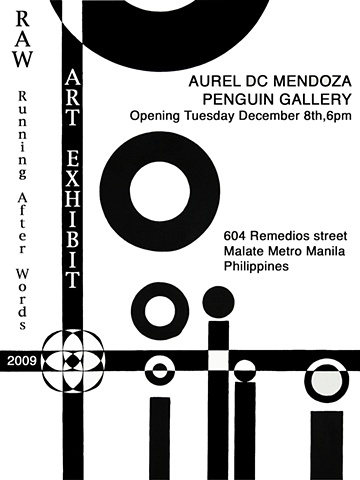 R.A.W.
Running After Words in Remedios circle
Manila, Filippines

Penguin Gallery, Malate - Manila
December 8th 2009 - January 5th 2009