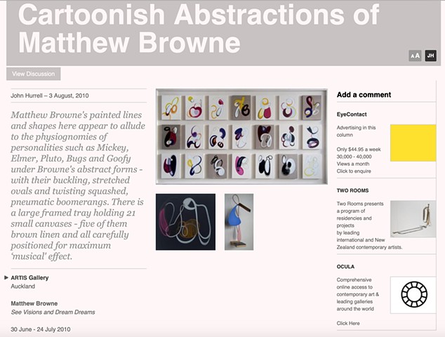 'The Cartoonish Abstractions of Matthew Browne' John Hurrell - eyecontactsite.com -Review of 'See Visions and Dream Dreams' - Artis Gallery - 3/08/2010