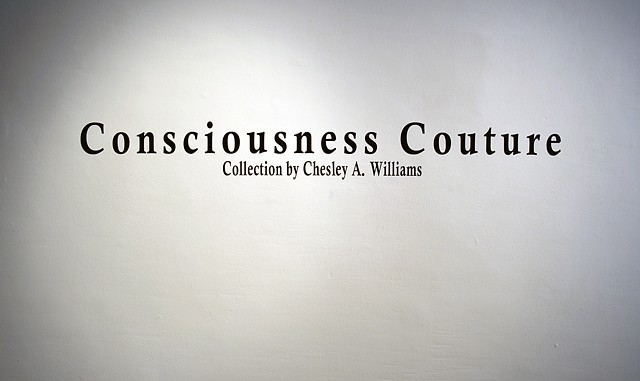 Consciousness Couture M.F.A Exhibition at Cora Stafford Gallery, University of North Texas, Denton, Texas March 19th-22nd