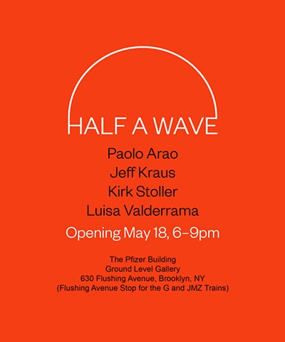 I am curating 'Half a Wave' at the Pfizer Building in Brooklyn, NY.