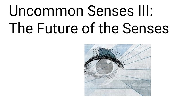 Uncommon Senses III: The Future of the Senses