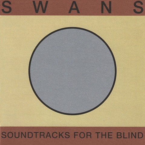 Swans - Soundtracks for The Blind, Young God Records/Atavistic