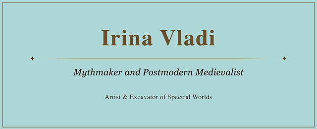 Irina Vladi-Artist & Excavator of Spectral Worlds