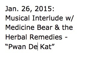 Jan. 26, 2015: Musical Interlude w/ Medicien Bear & the Herbal Remedies: "Pwan De Kat"