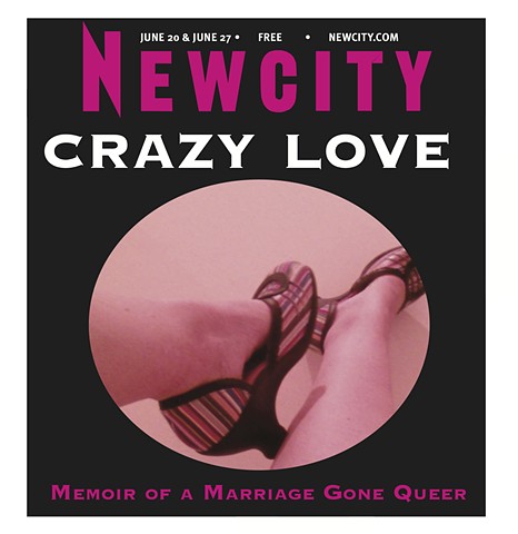 Crazy Love: Memoirs of a Marriage Gone Queer, Newcity, Cover