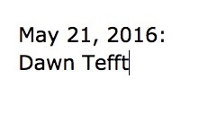May 21, 2016: Dawn Tefft