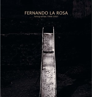 Fernando La Rosa: Fotografias 1968-2007