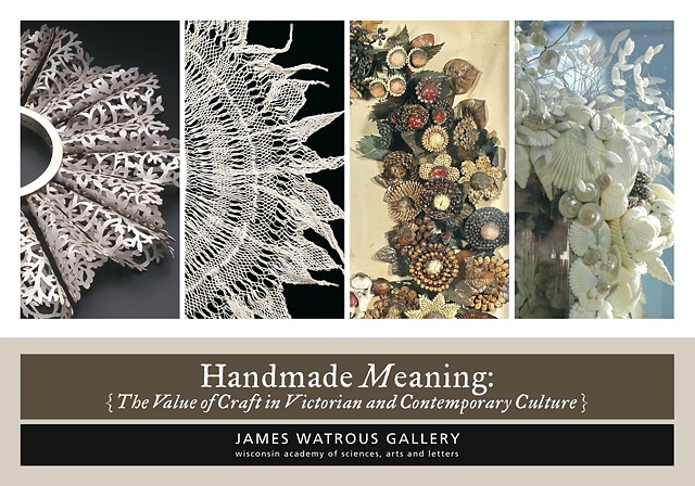 Handmade Meaning:  The Value of Craft in
Victorian and Contemporary Culture.