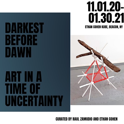 **Darkest Before Dawn: Art in a Time of Uncertainty, Ethan Cohen KuBe, Beacon, NY (Nov 1-Feb 27, 2021)