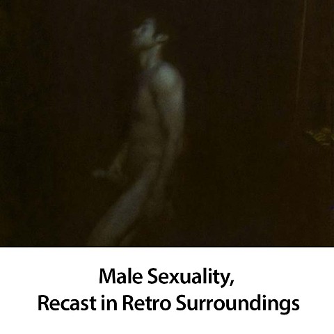 Male Sexuality, Recast in Retro Surroundings
