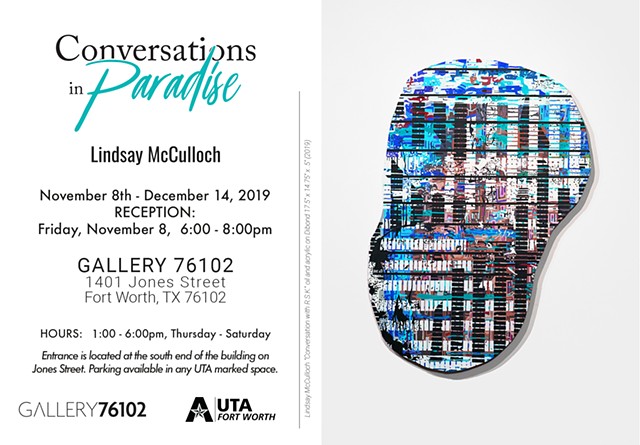LINDSAY MCCULLOCH: CONVERSATIONS IN PARADISE at UTA Fort Worth, TX AND ARTIST RESIDENCY AT TCC SOUTH