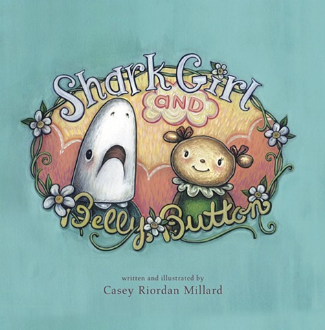  Shark Girl and Belly Button Hardcover – September 1, 2014 by Casey Riordan Millard (Author), Blue Manatee Press
