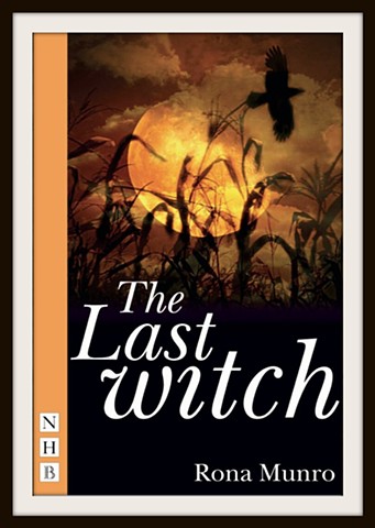 The Last Witch by Rona Munro Publisher- Nick Hern Books for the Edinburgh International Festival