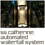 SS Catherine Automated Waterfall