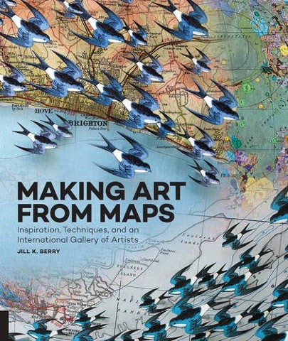 Making Art From Maps: Inspiration, Techniques, and an International Gallery of Artists
by Jill K. Berry

Rockport Publishers, Beverly, MA