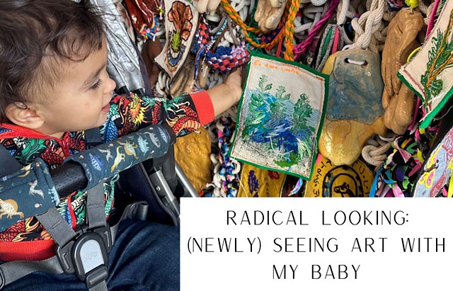 Radical Looking: (Newly) Seeing Art With My Baby