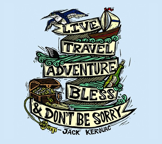 Live, Travel, Adventure, Bless, & Don't Be Sorry